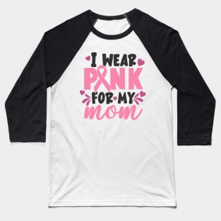 i wear pink for my mom Baseball T-Shirt